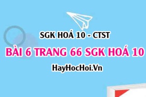 Giải bài 6 trang 66 SGK Hoá 10 Chân trời sáng tạo
